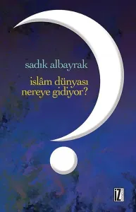 İslâm Dünyası Nereye Gidiyor?