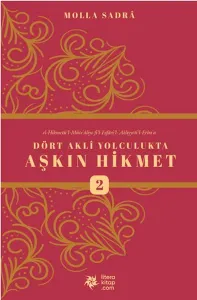 Dört Akli Yolculukta Aşkın Hikmet 2 (Esfârü’l Erbaa)