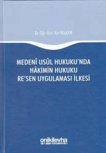 Medeni Usul Hukuku'nda Hakimin Hukuku Re'sen Uygulaması İlkesi