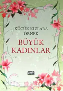 Küçük Kızlara Örnek Büyük Kadınlar