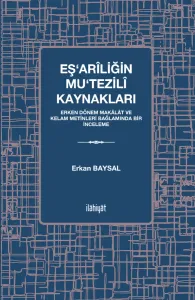 Eş‘arîliğin Mu‘tezilî Kaynakları
 -Erken Dönem Makâlât ve Kelam Metinleri Bağlamında Bir İnceleme
-