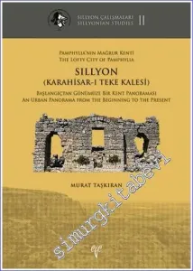 Pamphylia'nın Mağrur Kenti Sillyon (Karahisar-ı Teke Kalesi) : Başlangıçtan Günümüze Bir Kent Panoraması - Sillyon Çalışmaları 2 -