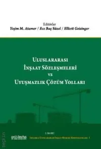 Uluslararası İnşaat Sözleşmeleri ve Uyuşmazlık Çözüm Yolları
