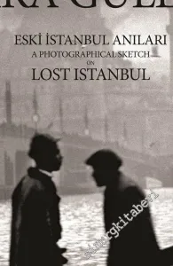Eski İstanbul Anıları = A Photographical Sketch on Lost Istanbul -