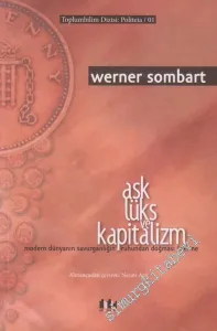 Aşk Lüks ve Kapitalizm : Modern Dünyanın Savurganlığın Ruhundan Doğması Üzerine -         2016