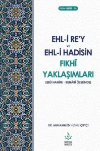 Ehl-i Re’y ve Hadisin Fıkhi Yaklaşımları (Ebu Hanefe - Buhari Özelinde)