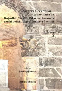 Sayfo’ya Giden Yollar ...  Mezopotamya’da Doğu-Batı Süryani Kiliseleri Arasında Tarihi Politik-Dini Etkenlerin Ürettiği İç Savaş 2