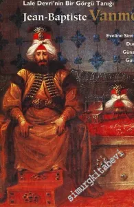 Jean - Baptiste Vanmour: Lale Devri'nin Bir Görgü Tanığı -        2003