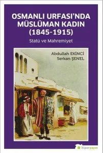 Osmanlı Urfası'nda Müslüman Kadın (1845- 1915) Statü ve Mahremiyet