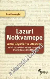 Lazuri Notkvamepe - Lazca Deyimler ve Atasözleri: Laz Dili ve Alfabesi, Alfabe Kullanımı ve Diyalektolojik Özelliklerle -
