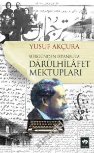 Sürgünden İstanbul'a Darülhilafet Mektupları -