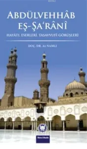 Abdülvehhab Eş-Şa'rani Hayatı Eserleri Tasavvufi Görüşleri
