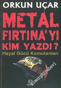 Metal Fırtına'yı Kim Yazdı: Hayal Gücünün Komutanları -        2005