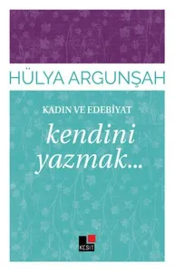 Kadın ve Edebiyat; Kendini Yazmak...