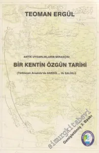 Bir Kentin Özgün Tarihi:  (Türkleşen Anadolu'da Sardes... ve Salihli) Antik Uygarlıkların Mirasçısı -