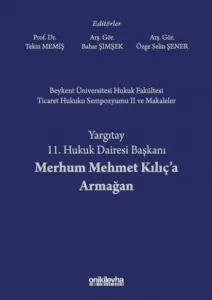 Yargıtay 11. Hukuk Dairesi Başkanı Merhum Mehmet Kılıç'a Armağan