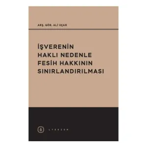 İşverenin Haklı Nedenle Fesih Hakkının Sınırlandırılması