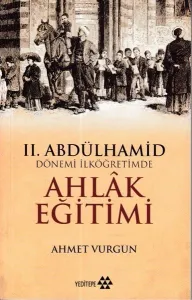II. Abdülhamid Dönemi İlköğretimde Ahlak Eğitimi