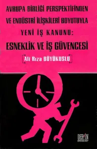 Avrupa Birliği Perspektifinden ve Endüstri İlişkileri Boyutuyla Yeni İş Kanunu:| Esneklik ve İş Güvencesi