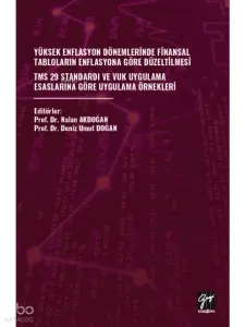 Yüksek Enflasyon Dönemleri̇nde Fi̇nansal Tablolarin Enflasyona Göre Düzelti̇lmesi̇ ;Tms 29 Standardi ve Vuk Uygulama Esaslarina Göre Uygulama Örnekleri̇