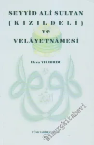 Seyyid Ali Sultan ( Kızıldeli ) ve Velâyetnâmesi: Rumeli'nin Fethinde ve Türkleşmesinde Öncülük Etmiş Bir Gazi Derviş -