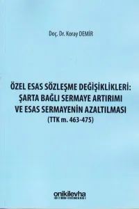 Özel Esas Sözleşme Değişiklikleri: Şarta Bağlı Sermaye Artırımı ve Esas Sermayenin Azaltılması (Ttk m. 463-475)