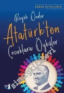 Büyük Önder Atatürk'ten Çocuklara Öyküler -