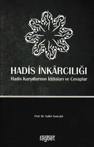 Hadis İnkarcılığı Hadis Karşıtlarının İddiaları ve Cevaplar