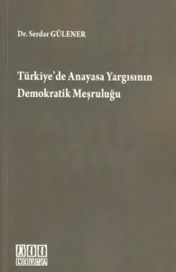 Türkiyede Anayasa Yargısının Demokratik Meşruluğu