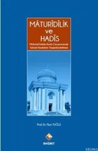 Maturidilik Ve Hadis; Mâturîdî Kelâm Ekolü Çerçevesinde Kelami   Hadis