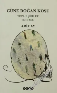 Güne Doğan Koşu: Toplu Şiirler ( 1974 - 2006 ) -         2006