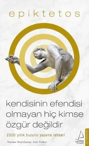 Kendisinin Efendisi Olmayan Hiç Kimse Özgür Değildir; 2000 Yıllık Huzurlu Yaşama Rehberi
