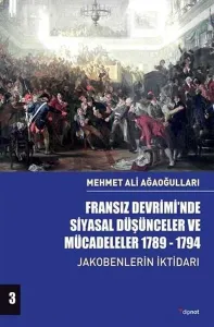 Fransız Devrimi'nde Siyasal Düşünceler Ve Mücadeleler 1789-1794 (Cilt 3) Jakobenlerin İktidarı