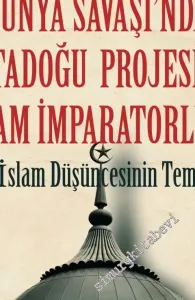 1. Dünya Savaşı'ndan Ortadoğu Projesi'ne İslam İmparatorluğu : Pan-İslam Düşüncesinin Temelleri  -