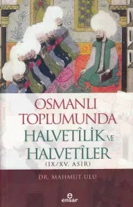 Osmanlı Toplumunda Halvetilik ve Halvetiler (IX-XV. Asır)
