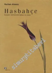 Hasbahçe: Osmanlı Kültüründe Bahçe ve Çiçek -