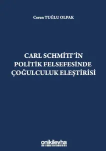 Carl Schmitt'in Politik Felsefesinde Çoğulculuk Eleştirisi