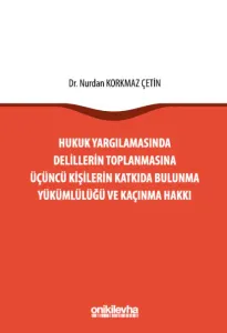 Hukuk Yargılamasında Delillerin Toplanmasına Üçüncü Kişilerin Katkıda Bulunma Yükümlülüğü ve Kaçınma Hakkı