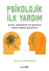 Psikolojik İlk Yardım; Acıya Üzüntüye ve Kaygıya Omuz Verme Kılavuzu