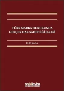 Türk Marka Hukukunda Gerçek Hak Sahipliği İlkesi