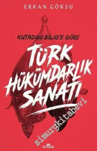 Kutadgu Bilig'e Göre Türk Hükümdarlık Sanatı -         2019