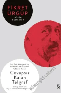 Cevapsız Kalan Telgraf: Sait Faik Abasıyanık ve Ahmet Hamdi Tanpınar Hakkında Yazılar - Fikret Ürgüp Bütün Eserleri 2 -