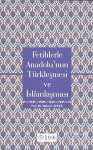 Fetihlerle Anadolu'nun Türkleşmesi ve İslamlaşması