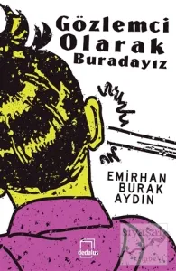Gözlemci Olarak Buradayız