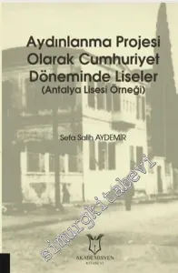 Aydınlanma Projesi Olarak Cumhuriyet Döneminde Liseler - Antalya Lisesi Örneği -         2020