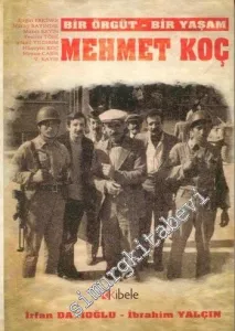 Bir Örgüt - Bir Yaşam: Mehmet Koç -