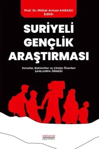 Suriyeli Gençlik Araştırması - Sorunlar, Beklentiler ve Çözüm Önerileri: Şanlıurfa Örneği