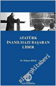 Atatürk İnanılmazı Başaran Lider -