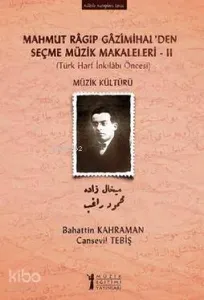 Mahmut Ragıp Gazimihalden Seçme Müzik Makaleleri  II: Müzik Kültürü; (Türk Harf İnkılabı Öncesi)