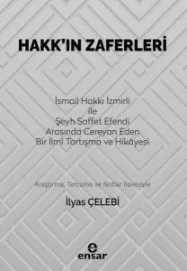Hakk’ın Zaferleri;(İsmail Hakkı İzmirli İle Şeyh Saffet Efendi Arasında Cereyan Eden Bir İlmi Tartışma ve Hikayesi)